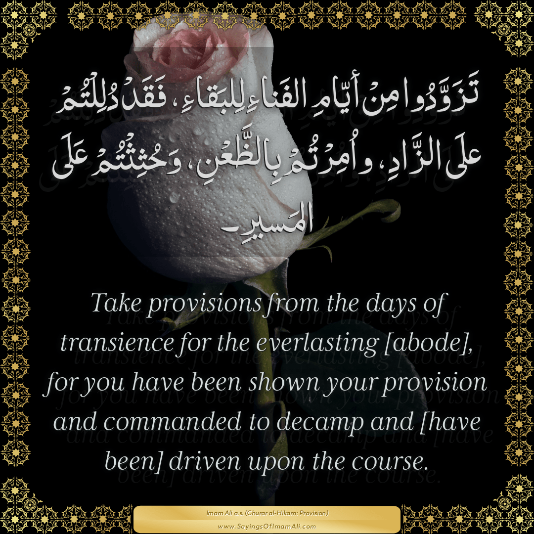 Take provisions from the days of transience for the everlasting [abode],...